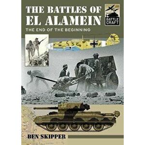 The Battles of El Alamein. The End of the Beginning, Paperback - Skipper, Ben imagine