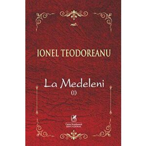 La Medeleni. Volumul I - Ionel Teodoreanu imagine
