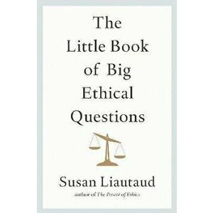 The Little Book of Big Ethical Questions, Hardback - Susan Liautaud imagine