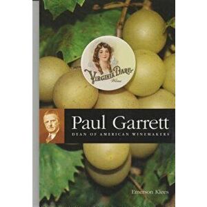 Paul Garrett: Dean of American Winemakers. Dean of American Winemakers, Paperback - Emerson Klees imagine