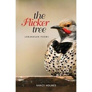 Flicker Tree. Okanagan Poems, Paperback - Nancy Holmes imagine