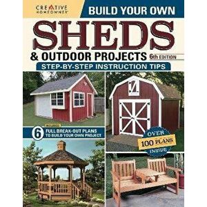 Build Your Own Sheds & Outdoor Projects Manual, Sixth Edition. 6th ed., Paperback - Design America Inc. imagine