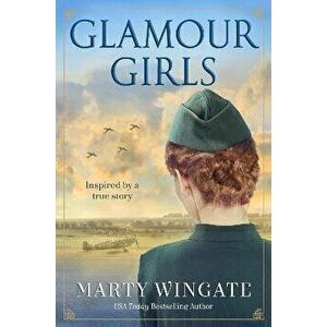 Glamour Girls. A Novel, Paperback - Marty Wingate imagine