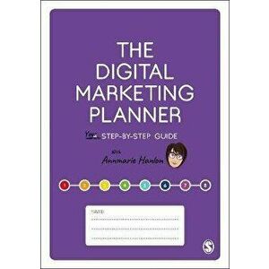 The Digital Marketing Planner. Your Step-by-Step Guide, Paperback - Annmarie Hanlon imagine