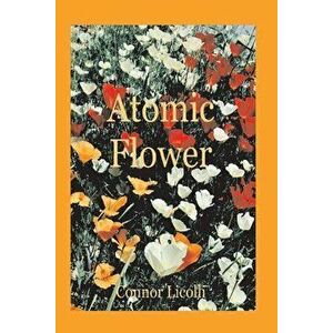 Atomic Flower, Paperback - Connor Licolli imagine