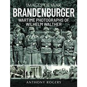 Brandenburger. Wartime Photographs of Wilhelm Walther, Paperback - Rogers, Anthony imagine
