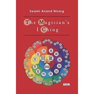 The Magician's I Ching, Paperback - Swami Anand Nisarg imagine