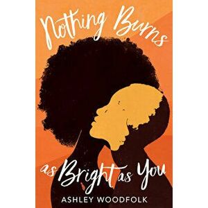Nothing Burns As Bright As You, Hardback - Ashley Woodfolk imagine