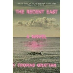 The Recent East. A Novel, Paperback - Thomas Grattan imagine