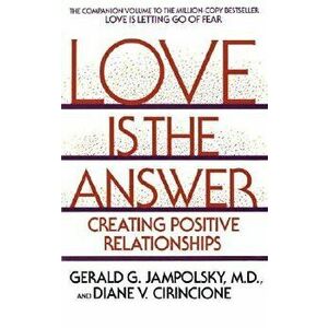Love Is the Answer. Creating Positive Relationships, Paperback - Diane V. Cirincione imagine