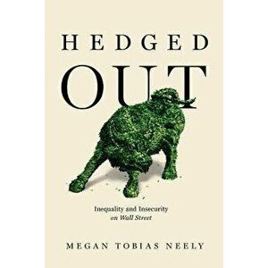 Hedged Out. Inequality and Insecurity on Wall Street, Hardback - Megan Tobias Neely imagine