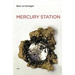 Mercury Station, Paperback - Mark von Schlegell imagine