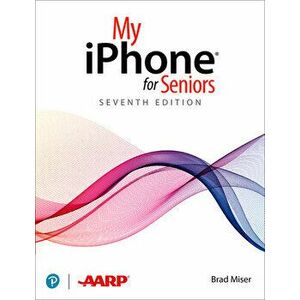 My iPhone for Seniors (covers all iPhone running iOS 14, including the new series 12 family). 7 ed, Paperback - Brad Miser imagine