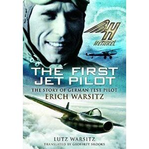 The First Jet Pilot. The Story of German Test Pilot Erich Warsitz, Paperback - Lutz Warsitz imagine