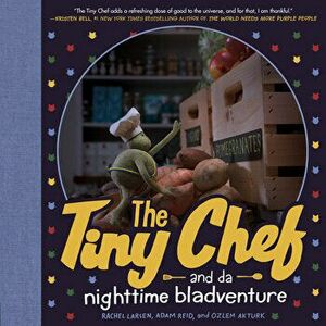 The Tiny Chef. and da nighttime bladventure, Hardback - Ozlem Akturk imagine