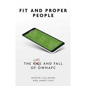 Fit and Proper People. The Lies and Fall of OWNAFC, Paperback - Martin Calladine imagine