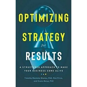 Optimizing Strategy for Results. A Structured Approach to Make Your Business Come Alive, Hardback - Evans Baiya imagine