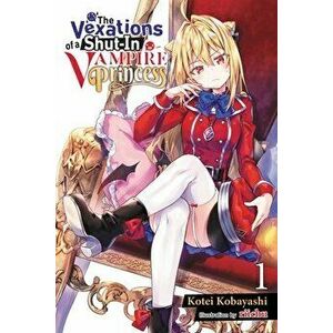 The Vexations of a Shut-In Vampire Princess, Vol. 1 (light novel), Paperback - Kotei Kobayashi imagine