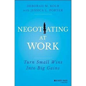 Negotiating at Work. Turn Small Wins into Big Gains, Hardback - Jessica L. Porter imagine
