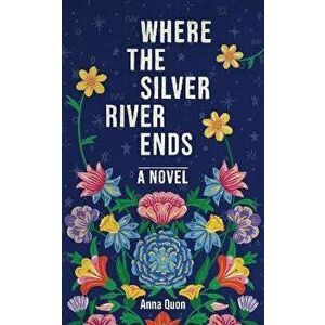 Where the Silver River Ends, Paperback - Anna Quon imagine