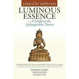 Luminous Essence. A Guide to the Guhyagarbha Tantra, Hardback - *** imagine