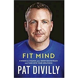 Fit Mind. 8 weeks to change your inner soundtrack and tune into your greatness, Paperback - Pat Divilly imagine