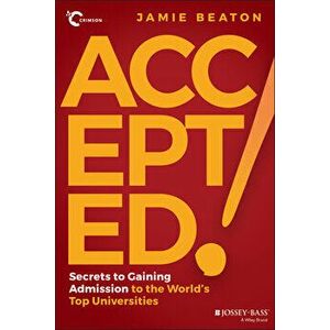 Accepted!: Secrets to Gaining Admission to the Wor ld's Top Universities, Paperback - J Beaton imagine