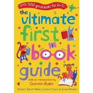 The Ultimate First Book Guide. Over 500 Great Books for 0-7s, Paperback - Leonie Flynn imagine