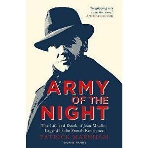 Army of the Night. The Life and Death of Jean Moulin, Legend of the French Resistance, Paperback - Patrick Marnham imagine