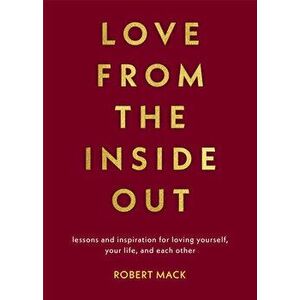 Love From the Inside Out, Paperback - Robert Mack imagine