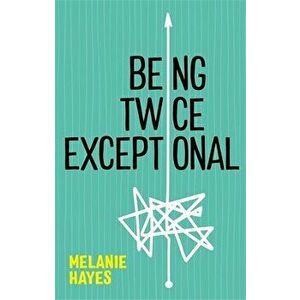 Being Twice Exceptional, Paperback - Melanie Hayes imagine