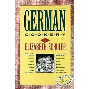 German Cookery. The Crown Classic Cookbook Series, Hardback - Elizabeth Schuler imagine