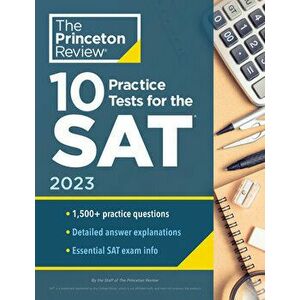 10 Practice Tests for the SAT, 2023. Extra Prep to Help Achieve an Excellent Score, Paperback - Princeton Review imagine