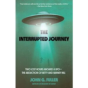 The Interrupted Journey. Two Lost Hours Aboard a UFO: The Abduction of Betty and Barney Hill, Paperback - John Fuller imagine