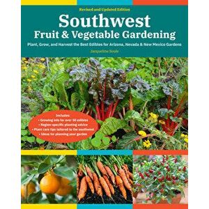 Southwest Fruit & Vegetable Gardening, 2nd Edition. Plant, Grow, and Harvest the Best Edibles for Arizona, Nevada & New Mexico Gardens, Paperback - Ja imagine