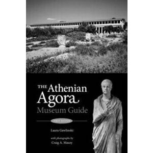 The Athenian Agora. Museum Guide (5th ed.), 5 ed, Paperback - Craig A. Mauzy imagine