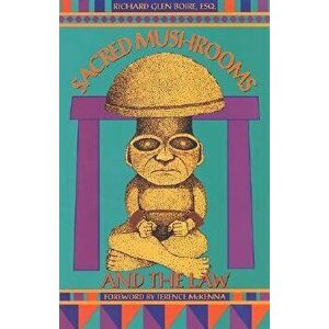 Sacred Mushrooms and the Law, Paperback - Richard Glen Boire imagine