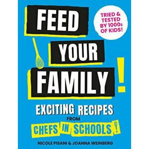 Feed Your Family. Exciting recipes from Chefs in Schools, Tried and Tested by 1000s of kids, Hardback - Joanna Weinberg imagine