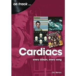The Cardiacs: Every Album, Every Song, Paperback - Eric Benac imagine