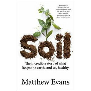 Soil. The incredible story of what keeps the earth, and us, healthy, Paperback - Matthew Evans imagine