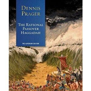 The Rational Passover Haggadah, Hardback - Dennis Prager imagine