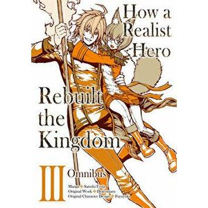 How a Realist Hero Rebuilt the Kingdom (Manga): Omnibus 3, Paperback - Dojyomaru imagine