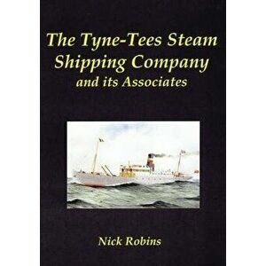 The Tyne-Tees Steam Shipping Company and its Associates, Hardback - Nick Robins imagine