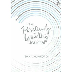The Positively Wealthy Journal. New ed, Spiral Bound - Emma Mumford imagine