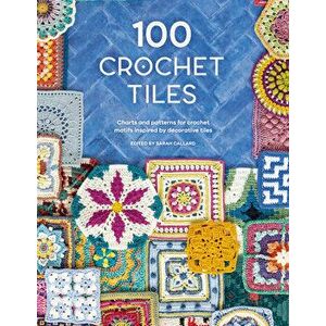 100 Crochet Tiles. Charts and patterns for crochet motifs inspired by decorative tiles, Paperback - *** imagine