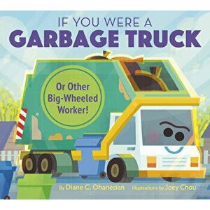 If You Were a Garbage Truck or Other Big-Wheeled Worker!, Hardback - Diane Ohanesian imagine