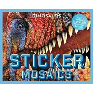 Sticker Mosaics: Dinosaurs. Puzzle Together 12 Unique Prehistoric Designs, Paperback - *** imagine