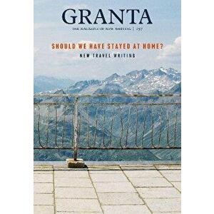 Granta 157: Should We Have Stayed at Home?. New Travel Writing, Paperback - *** imagine