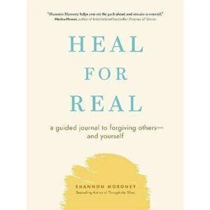 Heal For Real. A Guided Journal to Forgiving Others-and Yourself, Paperback - Shannon Moroney imagine
