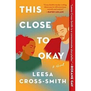 This Close to Okay. A Novel, Paperback - Leesa Cross-Smith imagine